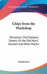 9780548526019-054852601X-Chips from the Workshop: Parnassus; The Outlaw's Dream; Or the Old Man's Counsel and Other Poems