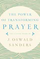 9781627079563-1627079564-The Power of Transforming Prayer: The Classic Work by J. Oswald Sanders