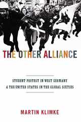 9780691152462-0691152462-The Other Alliance: Student Protest in West Germany and the United States in the Global Sixties (America in the World, 7)