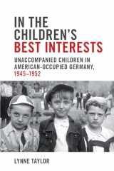 9781487521943-1487521944-In the Children's Best Interests: Unaccompanied Children in American-Occupied Germany, 1945-1952 (German and European Studies)