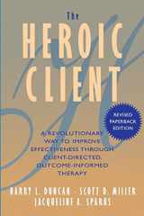 9780787972400-0787972401-The Heroic Client: A Revolutionary Way to Improve Effectiveness Through Client-Directed, Outcome-Informed Therapy
