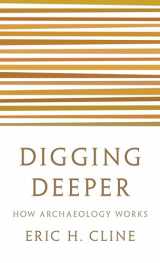 9780691208572-0691208573-Digging Deeper: How Archaeology Works