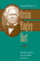 9780807121375-0807121371-Ossian Bingley Hart, Florida’s Loyalist Reconstruction Governor (Southern Biography Series)