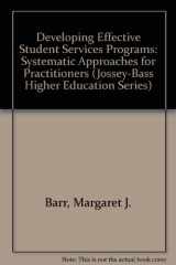9780608215945-0608215945-Developing Effective Student Services Programs: Systematic Approaches for Practitioners (Jossey-Bass Higher Education Series)