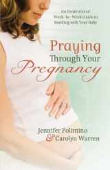 9780830755776-0830755772-Praying Through Your Pregnancy: An Inspirational Week-by-week Guide for Moms-to-be