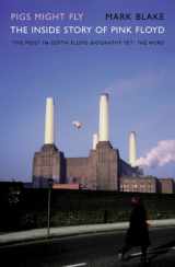 9781845133665-1845133668-Pigs Might Fly: The Inside Story of Pink Floyd