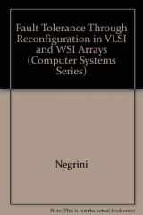 9780262140447-0262140446-Fault-Tolerance Through Reconfiguration in Vlsi and Wsi Arrays (Computer Systems Series)