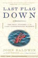 9780307236562-0307236560-Last Flag Down: The Epic Journey of the Last Confederate Warship