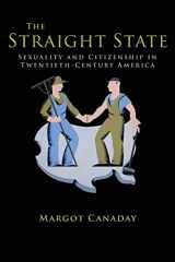 9780691149936-0691149933-The Straight State: Sexuality and Citizenship in Twentieth-Century America (Politics and Society in Modern America, 64)
