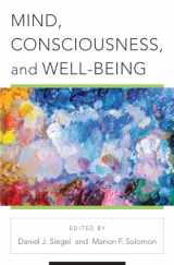 9780393713312-0393713318-Mind, Consciousness, and Well-Being (Norton Series on Interpersonal Neurobiology)