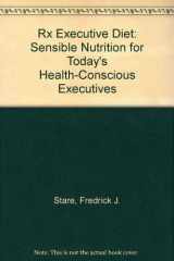 9780815804246-0815804245-Rx Executive Diet: Sensible Nutrition for Today's Health-Conscious Executives