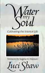 9781573832427-1573832421-Water my Soul: Cultivating the Interior Life