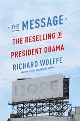 9781455581566-1455581569-The Message: The Reselling of President Obama