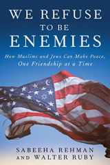 9781951627331-1951627334-We Refuse to Be Enemies: How Muslims and Jews Can Make Peace, One Friendship at a Time