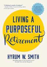 9781642505078-1642505072-Living a Purposeful Retirement: How to Bring Happiness and Meaning to Your Retirement (A Great Retirement Gift Idea)