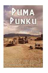9781533676122-1533676127-Puma Punku: The History of Tiwanaku’s Spectacular Temple of the Sun