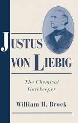 9780521562249-0521562244-Justus von Liebig: The Chemical Gatekeeper (Cambridge Science Biographies)