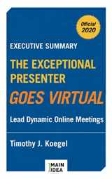 9780998011288-0998011282-Executive Summary of The Exceptional Presenter Goes Virtual: Lead Dynamic Online Meetings