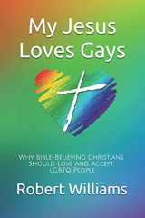 9781798844342-1798844346-My Jesus Loves Gays: Why Bible-Believing Christians Should Love and Accept LGBTQ People