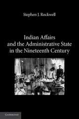 9781107617995-1107617995-Indian Affairs and the Administrative State in the Nineteenth Century