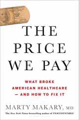 9781635574111-1635574110-The Price We Pay: What Broke American Health Care--and How to Fix It