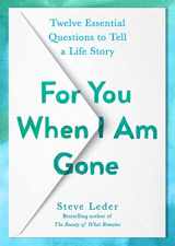9780593421550-0593421558-For You When I Am Gone: Twelve Essential Questions to Tell a Life Story