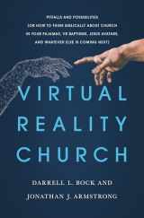 9780802420800-080242080X-Virtual Reality Church: Pitfalls and Possibilities (Or How to Think Biblically about Church in Your Pajamas, VR Baptisms, Jesus Avatars, and Whatever Else is Coming Next)