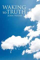 9780595447930-0595447937-Waking To Truth: Reaching Our higher Consciousness