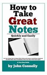 9781549745805-1549745808-How To Take Great Notes Quickly And Easily: A Very Easy Guide: (40+ Note Taking Tips for School, Work, Books and Lectures. Cornell Notes Explained. ... More.) (The Learning Development Book Series)