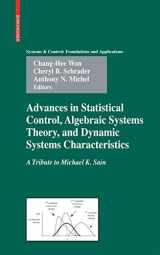 9780817647940-0817647945-Advances in Statistical Control, Algebraic Systems Theory, and Dynamic Systems Characteristics: A Tribute to Michael K. Sain (Systems & Control: Foundations & Applications)