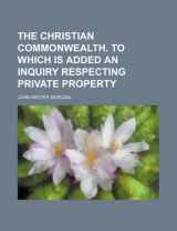 9781236117052-1236117050-The Christian commonwealth. To which is added an inquiry respecting private property