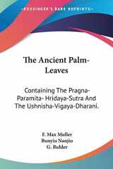 9781428651012-1428651012-The Ancient Palm-Leaves: Containing The Pragna-Paramita- Hridaya-Sutra And The Ushnisha-Vigaya-Dharani.