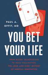 9781541620391-1541620399-You Bet Your Life: From Blood Transfusions to Mass Vaccination, the Long and Risky History of Medical Innovation