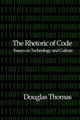 9781466246386-1466246383-The Rhetoric of Code: Essays on Technology and Culture