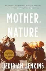 9780593137260-0593137264-Mother, Nature: A 5,000-Mile Journey to Discover if a Mother and Son Can Survive Their Differences
