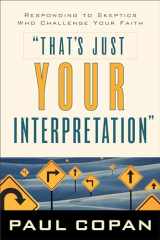 9780801063831-0801063833-That's Just Your Interpretation: Responding to Skeptics Who Challenge Your Faith
