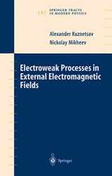 9780387400747-0387400745-Electroweak Processes in External Electromagnetic Fields (Springer Tracts in Modern Physics, 197)