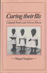 9780804719704-0804719705-Curing Their Ills: Colonial Power and African Illness