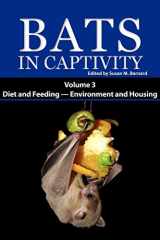 9781934899069-1934899062-Bats in Captivity. Volume 3: Diet and Feeding - Environment and Housing