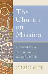 9781540960887-1540960889-The Church on Mission: A Biblical Vision for Transformation among All People
