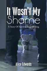 9781665556712-1665556714-It Wasn't My Shame: A Story Of Survival And Healing