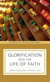 9781540966759-1540966755-Glorification and the Life of Faith (Soteriology and Doxology)