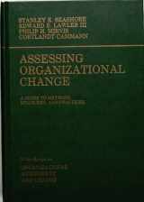 9780471894841-0471894842-Assessing Organizational Change: A Guide to Methods, Measures & Practices