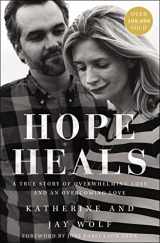 9780310360490-0310360498-Hope Heals: A True Story of Overwhelming Loss and an Overcoming Love