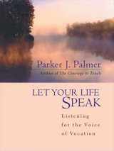 9780787947354-0787947350-Let Your Life Speak: Listening for the Voice of Vocation