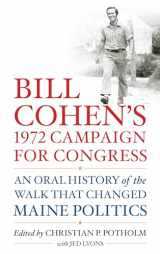 9781538170922-1538170922-Bill Cohen’s 1972 Campaign for Congress: An Oral History of the Walk that Changed Maine Politics