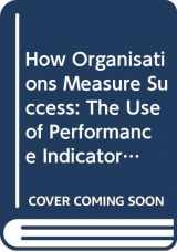 9780415041959-0415041953-How Organisations Measure Success: The Use of Performance Indicators in Government