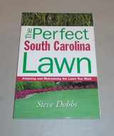 9781930604742-1930604742-The Perfect South Carolina Lawn: Attaining and Maintaining the Lawn You Want