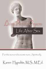 9780970545893-0970545894-Living Past the Orgasm: Life After Sex