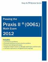 9780983902614-0983902615-Passing the Praxis II ® (0061) Math Exam: A Math Teacher’s Workbook-style Study Guide to Help You Study for and Pass the Praxis II Mathematics Content ... Problems and Detailed Testing Strategies